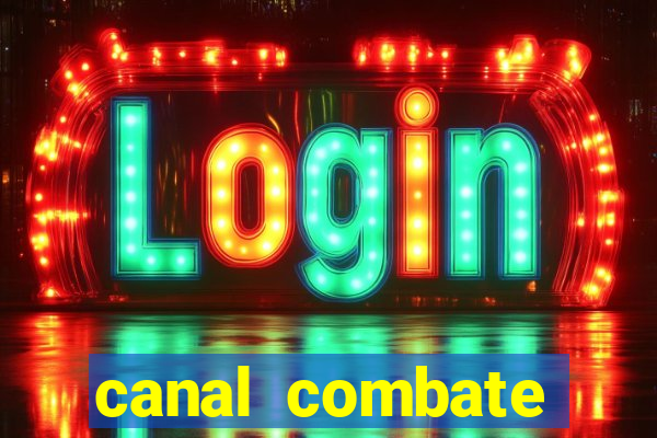 canal combate multicanais ao vivo